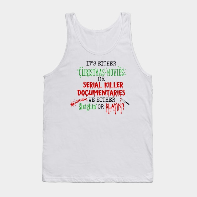 it is either christmas muvies or serial killer documentaries we either sleighin or slayin Tank Top by julia_printshop